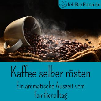 Kaffee selber rösten - Ein aromatische Auszeit vom Familienalltag
