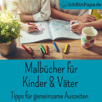 Malbücher für Kinder und Väter - Tipps für gemeinsame Auszeiten