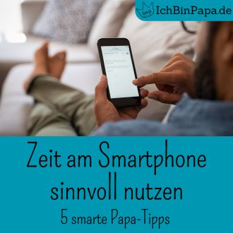 Zeit am Smartphone sinnvoll nutzen - 5 smarte Papa-Tipps