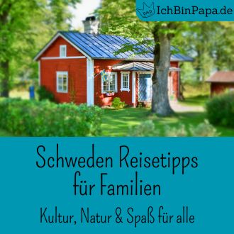 Schweden Reisetipps für Familien - Kultur Natur und Spaß für alle