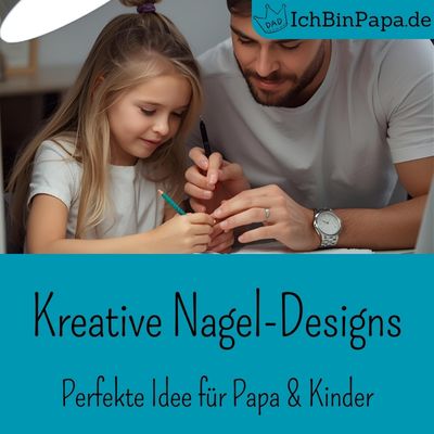 Kreative Nagel-Designs - Perfekte Idee für Papa und Kinder